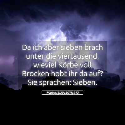 Picture 05 - Markus 8:20 LUTH1912 - Da ich aber sieben brach unter die viertausend, - Bible Verse Picture