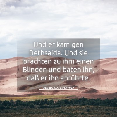 Picture 05 - Markus 8:22 LUTH1912 - Und er kam gen Bethsaida. Und sie brachten zu ihm - Bible Verse Picture