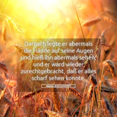 Picture 05 - Markus 8:25 LUTH1912 - Darnach legte er abermals die Hände auf seine - Bible Verse Picture