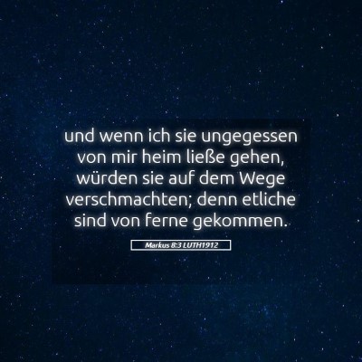 Picture 05 - Markus 8:3 LUTH1912 - und wenn ich sie ungegessen von mir heim ließe - Bible Verse Picture