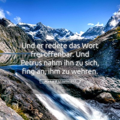 Picture 05 - Markus 8:32 LUTH1912 - Und er redete das Wort frei offenbar. Und Petrus - Bible Verse Picture