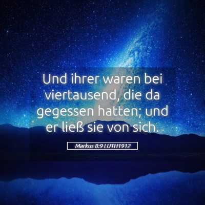 Picture 05 - Markus 8:9 LUTH1912 - Und ihrer waren bei viertausend, die da gegessen - Bible Verse Picture