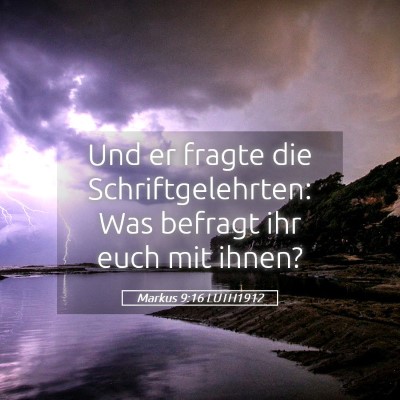 Picture 05 - Markus 9:16 LUTH1912 - Und er fragte die Schriftgelehrten: Was befragt - Bible Verse Picture