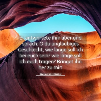 Picture 05 - Markus 9:19 LUTH1912 - Er antwortete ihm aber und sprach: O du - Bible Verse Picture