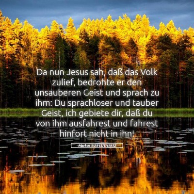 Picture 05 - Markus 9:25 LUTH1912 - Da nun Jesus sah, daß das Volk zulief, bedrohte - Bible Verse Picture