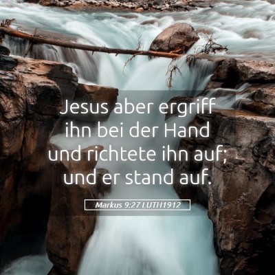 Picture 05 - Markus 9:27 LUTH1912 - Jesus aber ergriff ihn bei der Hand und richtete - Bible Verse Picture