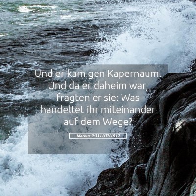 Picture 05 - Markus 9:33 LUTH1912 - Und er kam gen Kapernaum. Und da er daheim war, - Bible Verse Picture