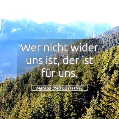 Picture 05 - Markus 9:40 LUTH1912 - Wer nicht wider uns ist, der ist für - Bible Verse Picture