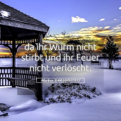Picture 05 - Markus 9:44 LUTH1912 - da ihr Wurm nicht stirbt und ihr Feuer nicht - Bible Verse Picture