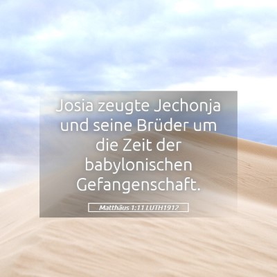 Picture 05 - Matthäus 1:11 LUTH1912 - Josia zeugte Jechonja und seine Brüder um die - Bible Verse Picture