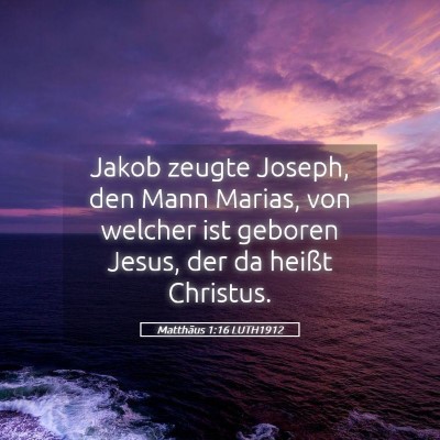Picture 05 - Matthäus 1:16 LUTH1912 - Jakob zeugte Joseph, den Mann Marias, von welcher - Bible Verse Picture
