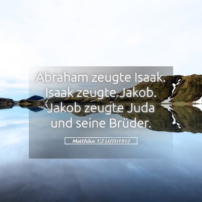 Picture 05 - Matthäus 1:2 LUTH1912 - Abraham zeugte Isaak. Isaak zeugte Jakob. Jakob - Bible Verse Picture