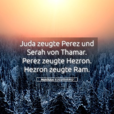 Picture 05 - Matthäus 1:3 LUTH1912 - Juda zeugte Perez und Serah von Thamar. Perez - Bible Verse Picture