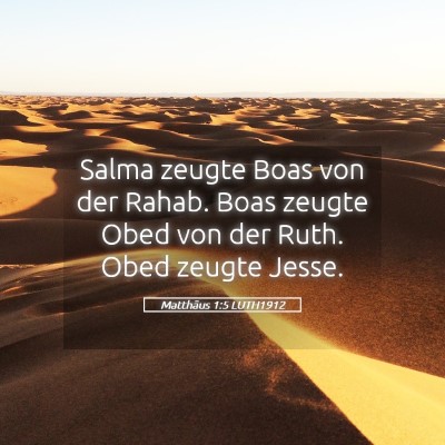 Picture 05 - Matthäus 1:5 LUTH1912 - Salma zeugte Boas von der Rahab. Boas zeugte Obed - Bible Verse Picture