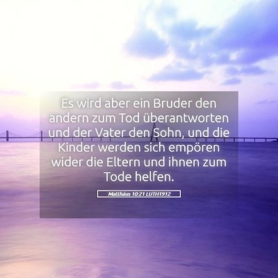 Picture 05 - Matthäus 10:21 LUTH1912 - Es wird aber ein Bruder den andern zum Tod - Bible Verse Picture