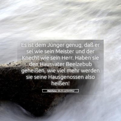 Picture 05 - Matthäus 10:25 LUTH1912 - Es ist dem Jünger genug, daß er sei wie sein - Bible Verse Picture