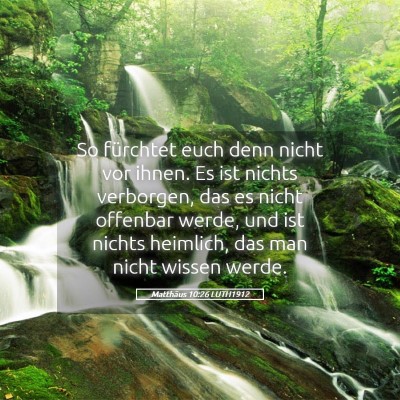 Picture 05 - Matthäus 10:26 LUTH1912 - So fürchtet euch denn nicht vor ihnen. Es ist - Bible Verse Picture
