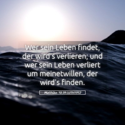Picture 05 - Matthäus 10:39 LUTH1912 - Wer sein Leben findet, der wird's verlieren; und - Bible Verse Picture