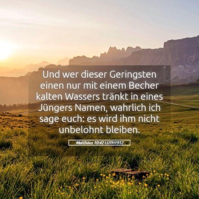 Picture 05 - Matthäus 10:42 LUTH1912 - Und wer dieser Geringsten einen nur mit einem - Bible Verse Picture