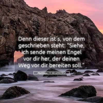 Picture 05 - Matthäus 11:10 LUTH1912 - Denn dieser ist's, von dem geschrieben steht: - Bible Verse Picture
