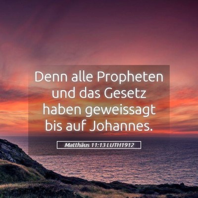 Picture 05 - Matthäus 11:13 LUTH1912 - Denn alle Propheten und das Gesetz haben - Bible Verse Picture