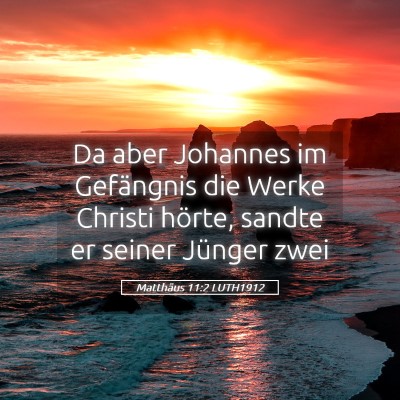 Picture 05 - Matthäus 11:2 LUTH1912 - Da aber Johannes im Gefängnis die Werke Christi - Bible Verse Picture