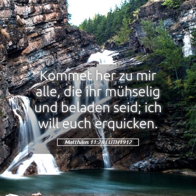 Picture 05 - Matthäus 11:28 LUTH1912 - Kommet her zu mir alle, die ihr mühselig und - Bible Verse Picture