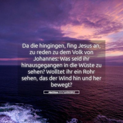 Picture 05 - Matthäus 11:7 LUTH1912 - Da die hingingen, fing Jesus an, zu reden zu dem - Bible Verse Picture