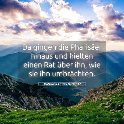 Picture 05 - Matthäus 12:14 LUTH1912 - Da gingen die Pharisäer hinaus und hielten einen - Bible Verse Picture