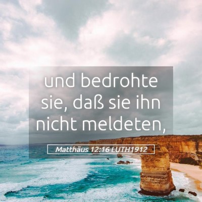 Picture 05 - Matthäus 12:16 LUTH1912 - und bedrohte sie, daß sie ihn nicht - Bible Verse Picture