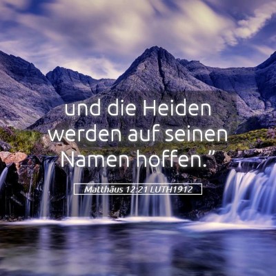 Picture 05 - Matthäus 12:21 LUTH1912 - und die Heiden werden auf seinen Namen - Bible Verse Picture