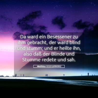 Picture 05 - Matthäus 12:22 LUTH1912 - Da ward ein Besessener zu ihm gebracht, der ward - Bible Verse Picture