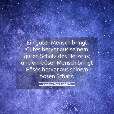 Picture 05 - Matthäus 12:35 LUTH1912 - Ein guter Mensch bringt Gutes hervor aus seinem - Bible Verse Picture