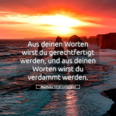 Picture 05 - Matthäus 12:37 LUTH1912 - Aus deinen Worten wirst du gerechtfertigt werden, - Bible Verse Picture