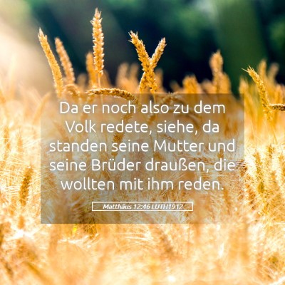 Picture 05 - Matthäus 12:46 LUTH1912 - Da er noch also zu dem Volk redete, siehe, da - Bible Verse Picture