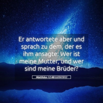 Picture 05 - Matthäus 12:48 LUTH1912 - Er antwortete aber und sprach zu dem, der es ihm - Bible Verse Picture