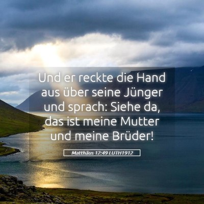 Picture 05 - Matthäus 12:49 LUTH1912 - Und er reckte die Hand aus über seine Jünger - Bible Verse Picture