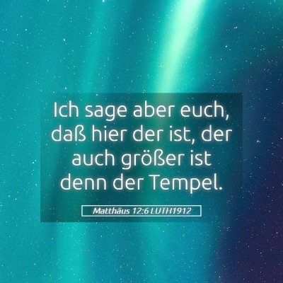 Picture 05 - Matthäus 12:6 LUTH1912 - Ich sage aber euch, daß hier der ist, der auch - Bible Verse Picture