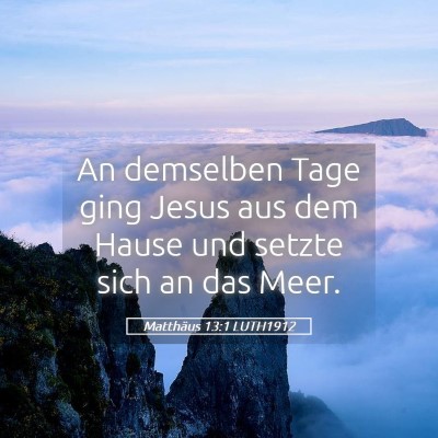 Picture 05 - Matthäus 13:1 LUTH1912 - An demselben Tage ging Jesus aus dem Hause und - Bible Verse Picture
