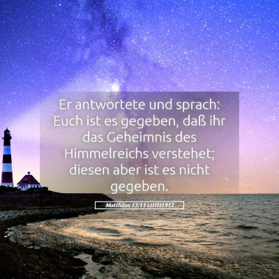 Picture 05 - Matthäus 13:11 LUTH1912 - Er antwortete und sprach: Euch ist es gegeben, - Bible Verse Picture