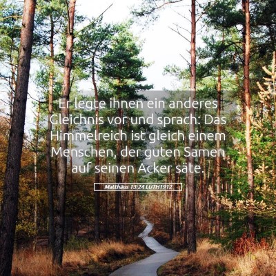 Picture 05 - Matthäus 13:24 LUTH1912 - Er legte ihnen ein anderes Gleichnis vor und - Bible Verse Picture
