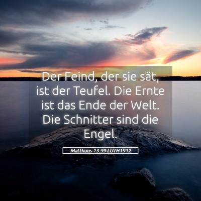 Picture 05 - Matthäus 13:39 LUTH1912 - Der Feind, der sie sät, ist der Teufel. Die - Bible Verse Picture
