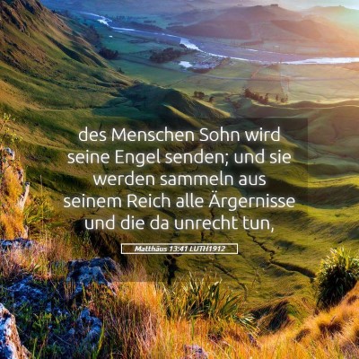 Picture 05 - Matthäus 13:41 LUTH1912 - des Menschen Sohn wird seine Engel senden; und - Bible Verse Picture