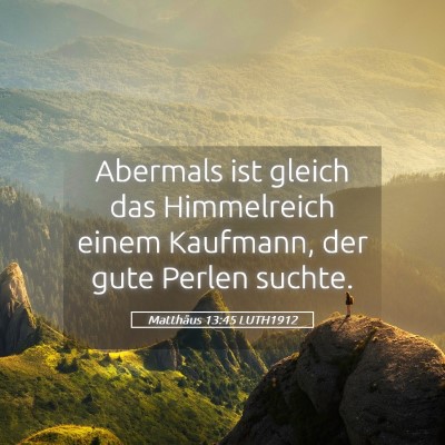 Picture 05 - Matthäus 13:45 LUTH1912 - Abermals ist gleich das Himmelreich einem - Bible Verse Picture