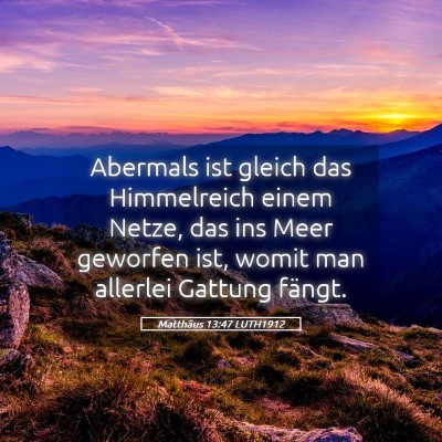 Picture 05 - Matthäus 13:47 LUTH1912 - Abermals ist gleich das Himmelreich einem Netze, - Bible Verse Picture