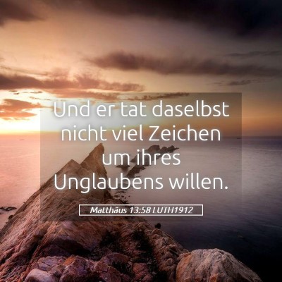Picture 05 - Matthäus 13:58 LUTH1912 - Und er tat daselbst nicht viel Zeichen um ihres - Bible Verse Picture