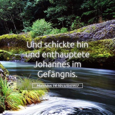 Picture 05 - Matthäus 14:10 LUTH1912 - Und schickte hin und enthauptete Johannes im - Bible Verse Picture
