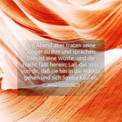 Picture 05 - Matthäus 14:15 LUTH1912 - Am Abend aber traten seine Jünger zu ihm und - Bible Verse Picture