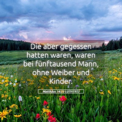 Picture 05 - Matthäus 14:21 LUTH1912 - Die aber gegessen hatten waren, waren bei - Bible Verse Picture