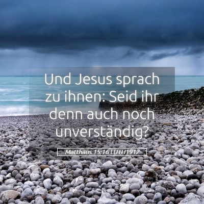 Picture 05 - Matthäus 15:16 LUTH1912 - Und Jesus sprach zu ihnen: Seid ihr denn auch - Bible Verse Picture